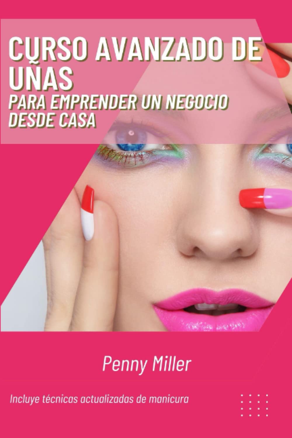 Libro: Curso avanzado de uñas: Para emprender un negocio desde casa (Spanish Edition)