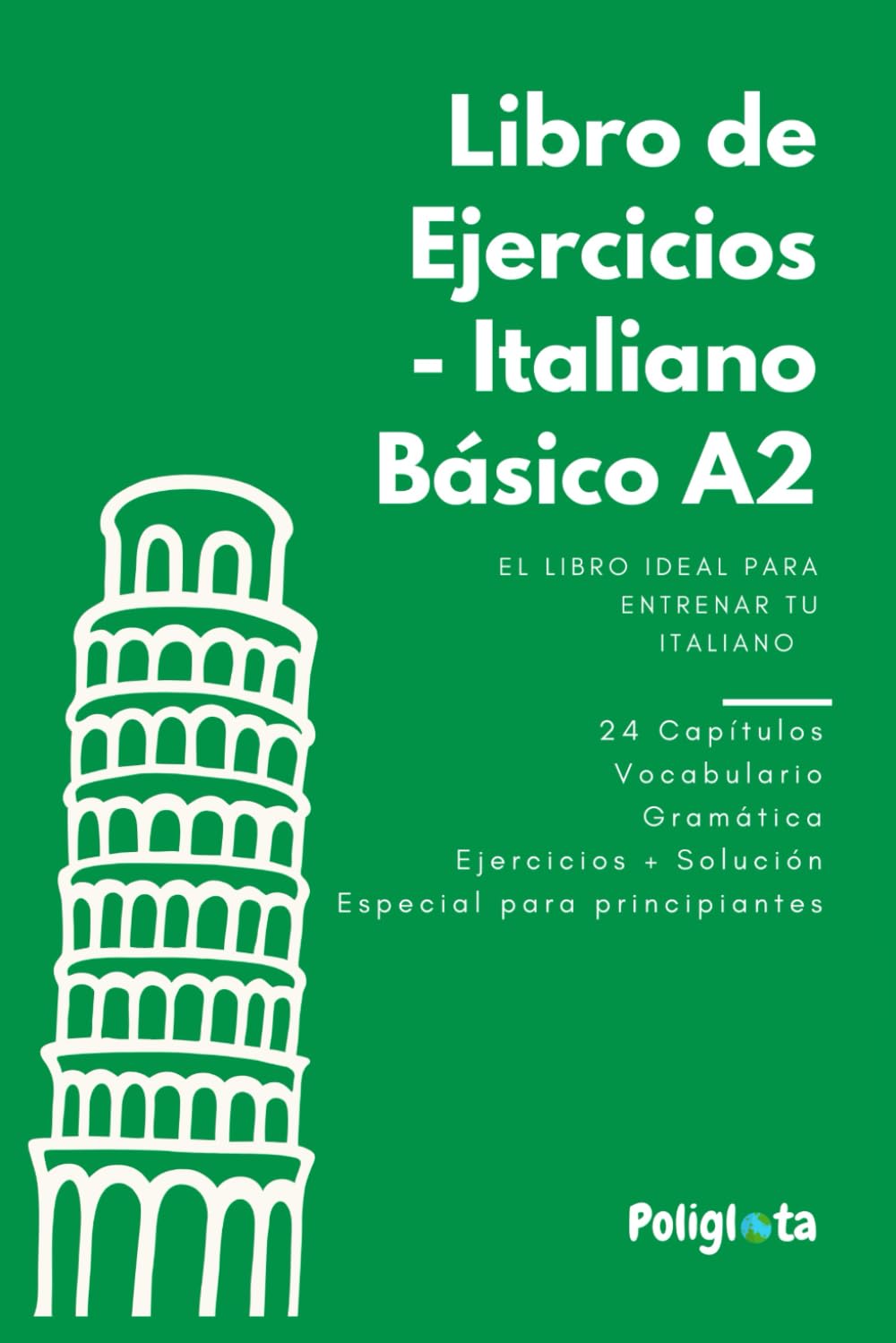 Libro de ejercicios de Italiano Básico A2: Libro de ejercicios de Italiano Básico A2: 24 capítulos con ejercicios y solucionario (Italiano desde Cero: ... a Paso para Principiantes) (Spanish Edition)