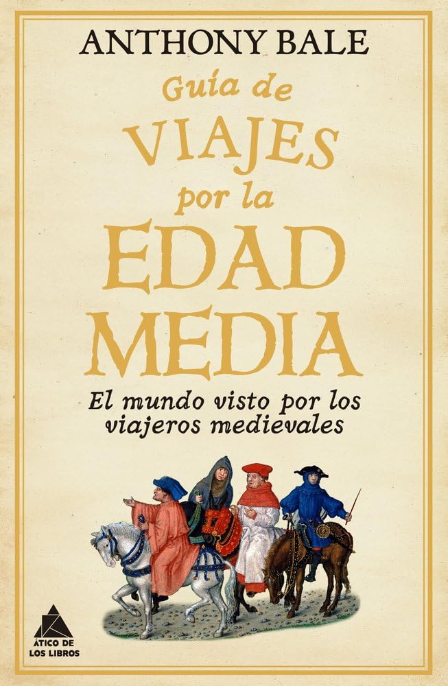 Libro: Guía de viajes por la Edad Media: El mundo visto por los viajeros medievales: 99 (Ático Historia)