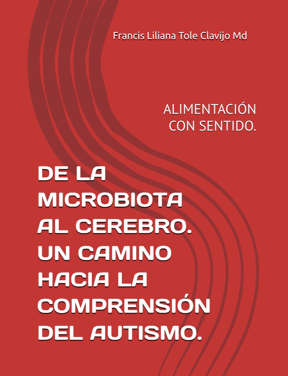 Libro: DE LA MICROBIOTA AL CEREBRO. UN CAMINO HACIA LA COMPRENSIÓN DEL AUTISMO.: ALIMENTACIÓN CON SENTIDO. (Spanish Edition)