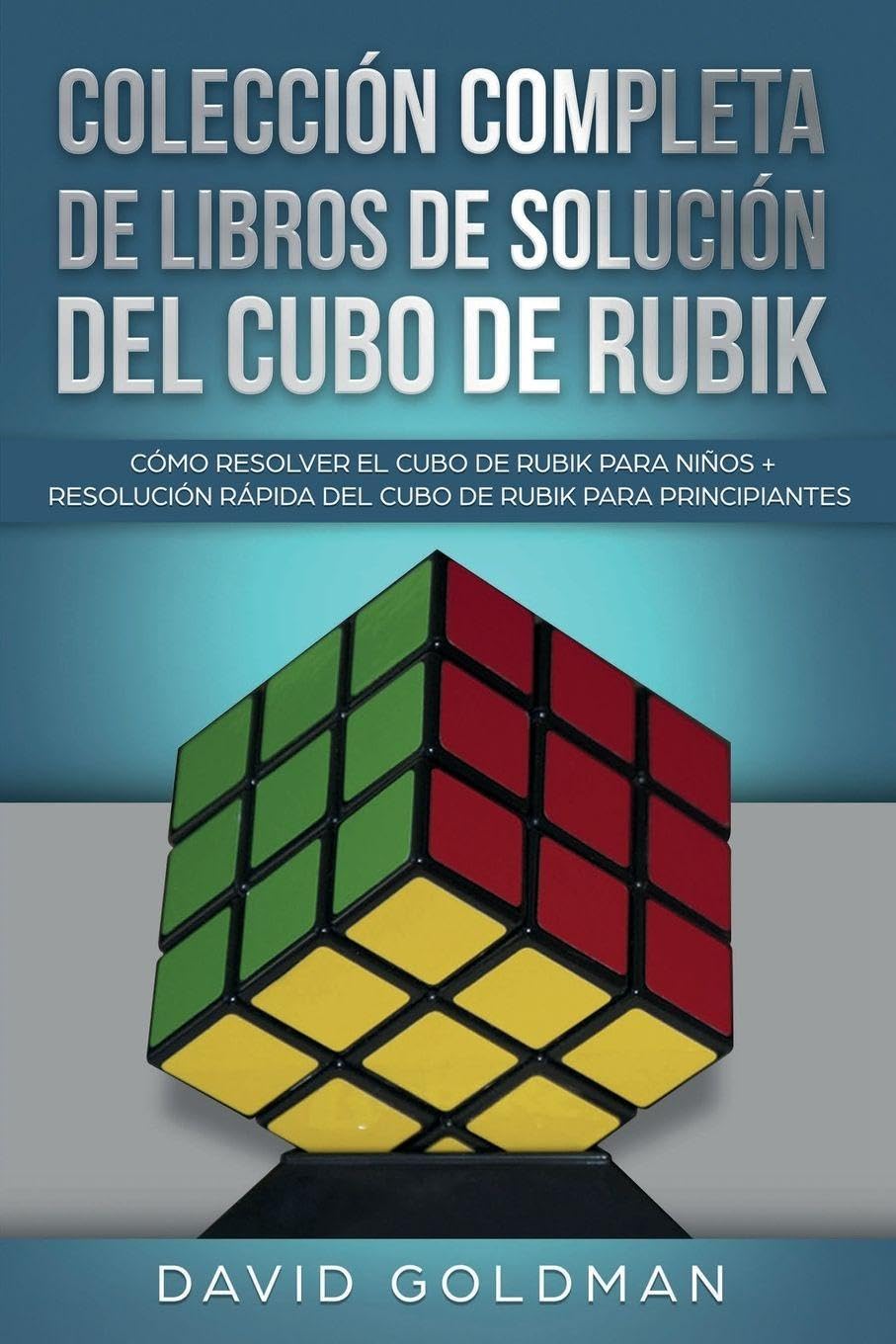 Libro: Colección Completa de Libros de Solución Del Cubo de Rubik: Cómo Resolver el Cubo de Rubik para Niños + Resolución Rápida Del Cubo de Rubik para Principiantes (Spanish Edition)