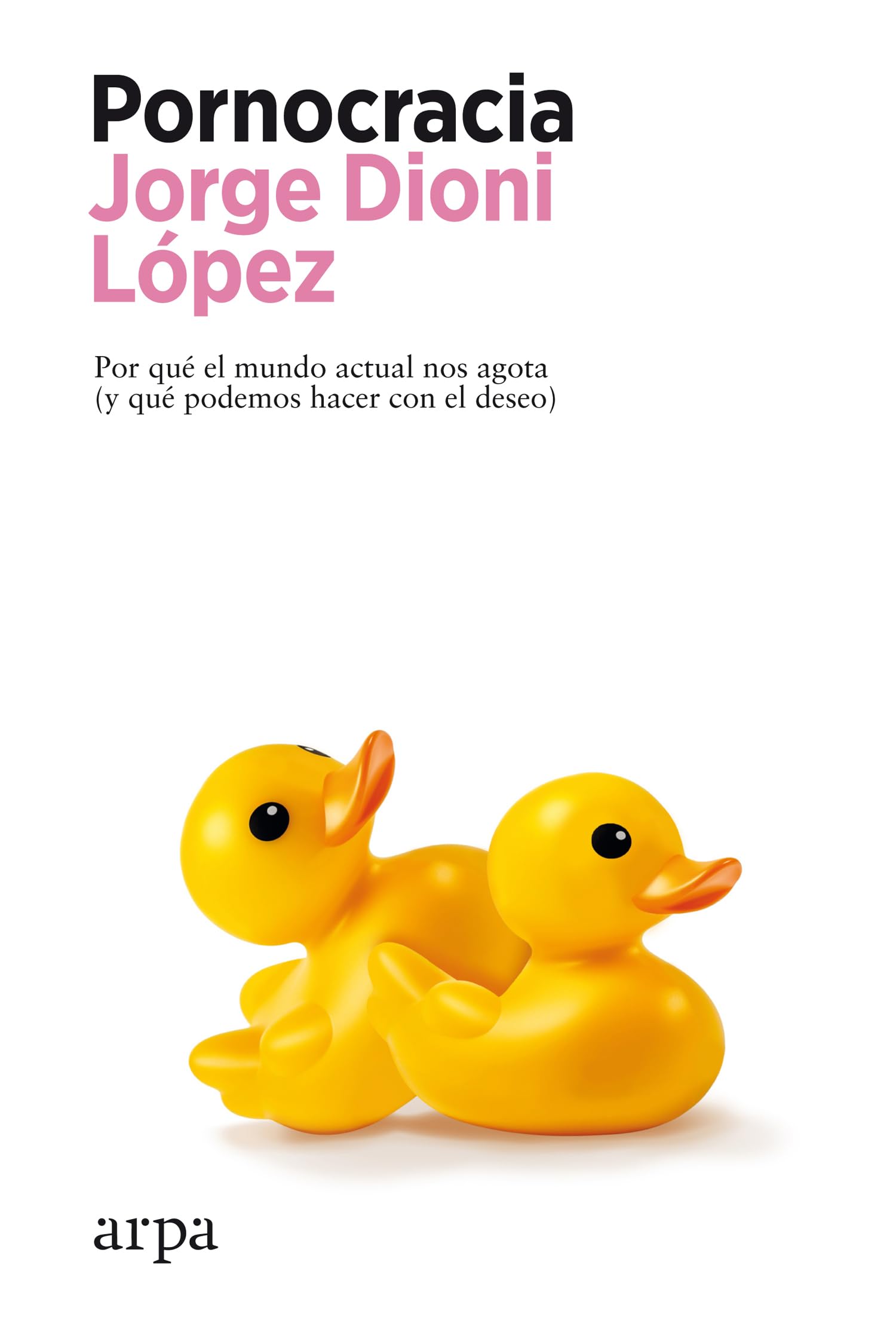 Libro: Pornocracia: Por qué el mundo actual nos agota (y qué podemos hacer con el deseo)