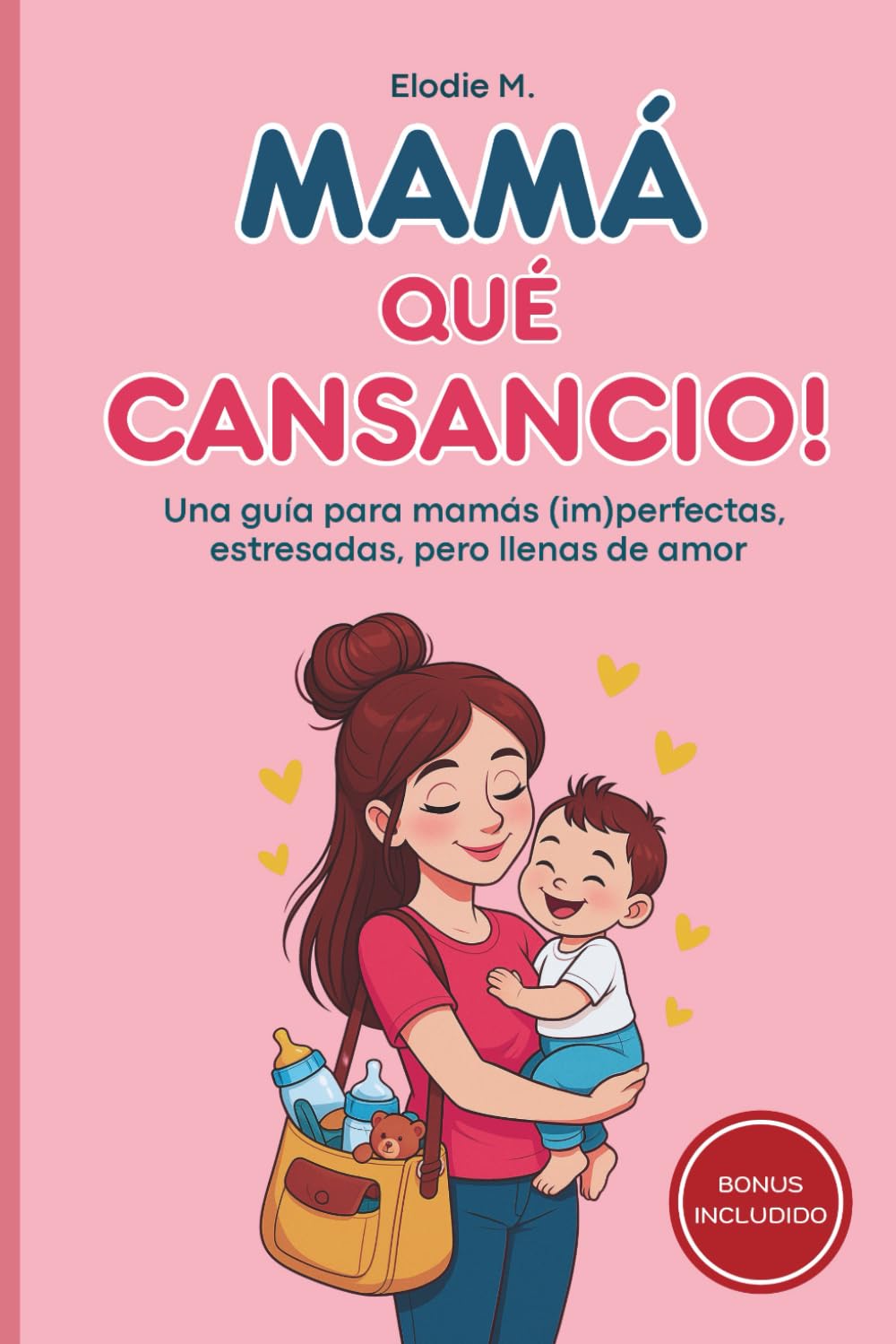 Mamá qué Cansancio!: Una guía para mamás (im)perfectas, estresadas, pero llenas de amor