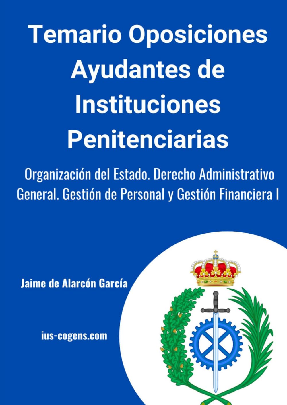 Libro: Temario oposiciones Ayudantes de Instituciones Penitenciarias: Organización del Estado. Derecho Administrativo General. Gestión de Personal y Gestión Financiera I