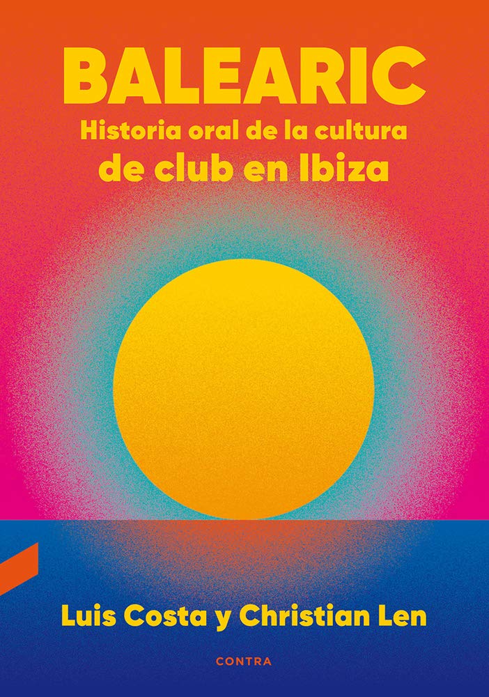 Libro: Balearic: Historia oral de la cultura de club en Ibiza (1) (Spanish Edition)