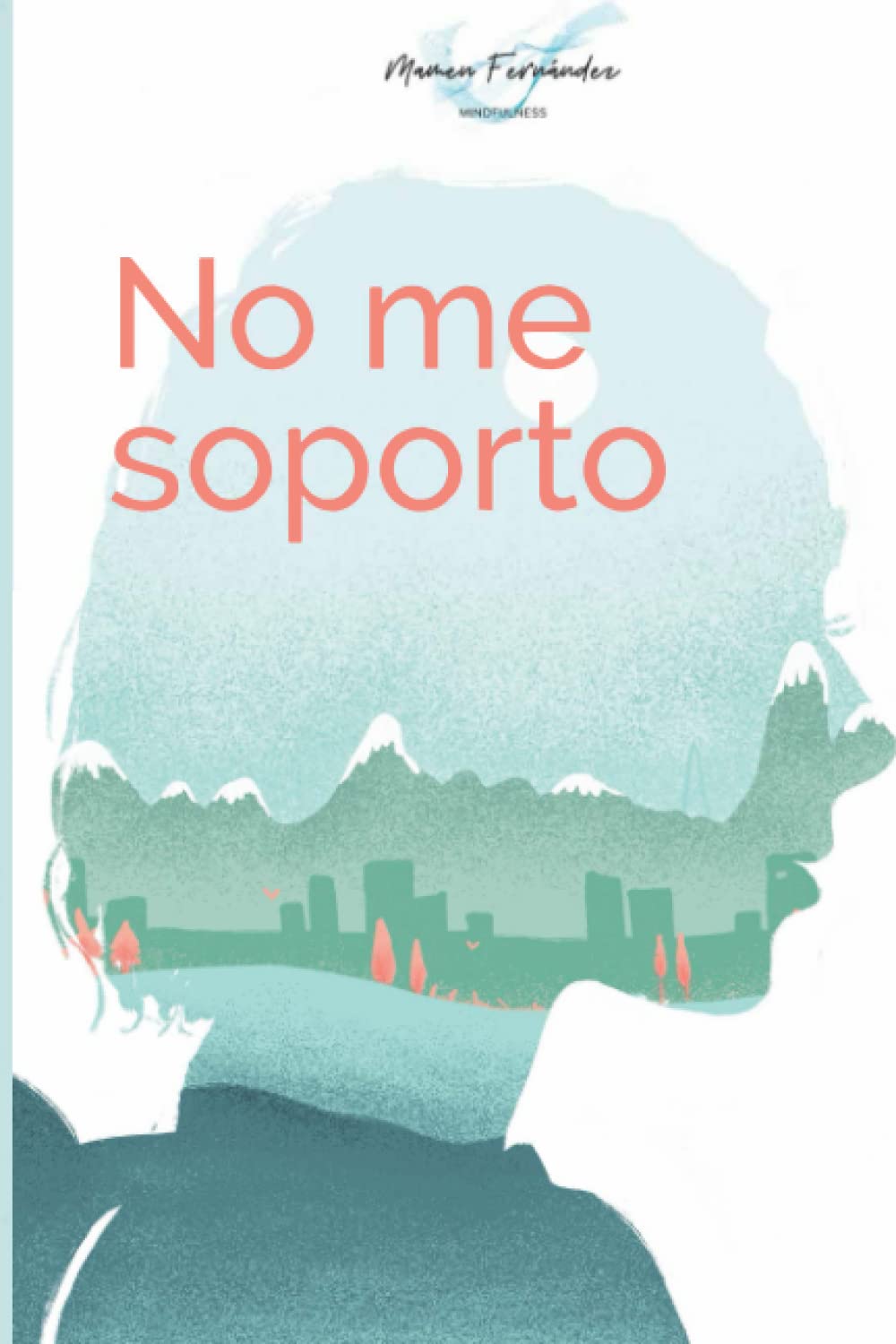 Libro: NO ME SOPORTO: Apuntes de Mindfulness (Spanish Edition)