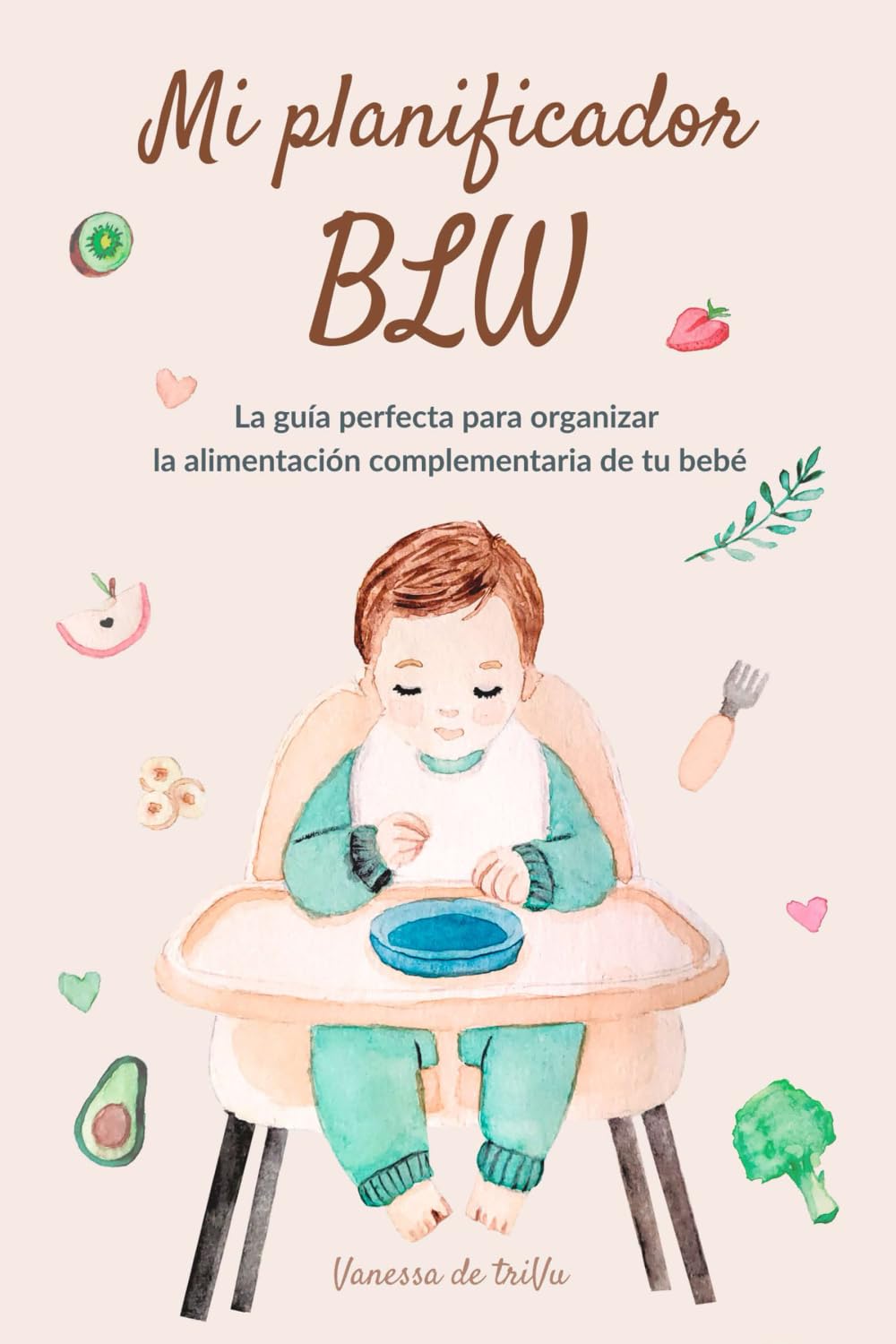Libro: Mi planificador BLW: La guía perfecta para familias que quieran organizar la alimentación complementaria de su bebé (Spanish Edition)