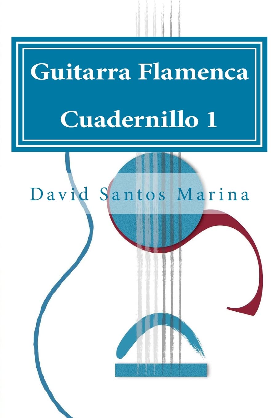 Libro: Guitarra Flamenca Cuadernillo 1: Cómo aprender las notas musicales en la primera posición de la Guitarra Flamenca (Cuadernillos de Guitarra Flamenca) (Spanish Edition)