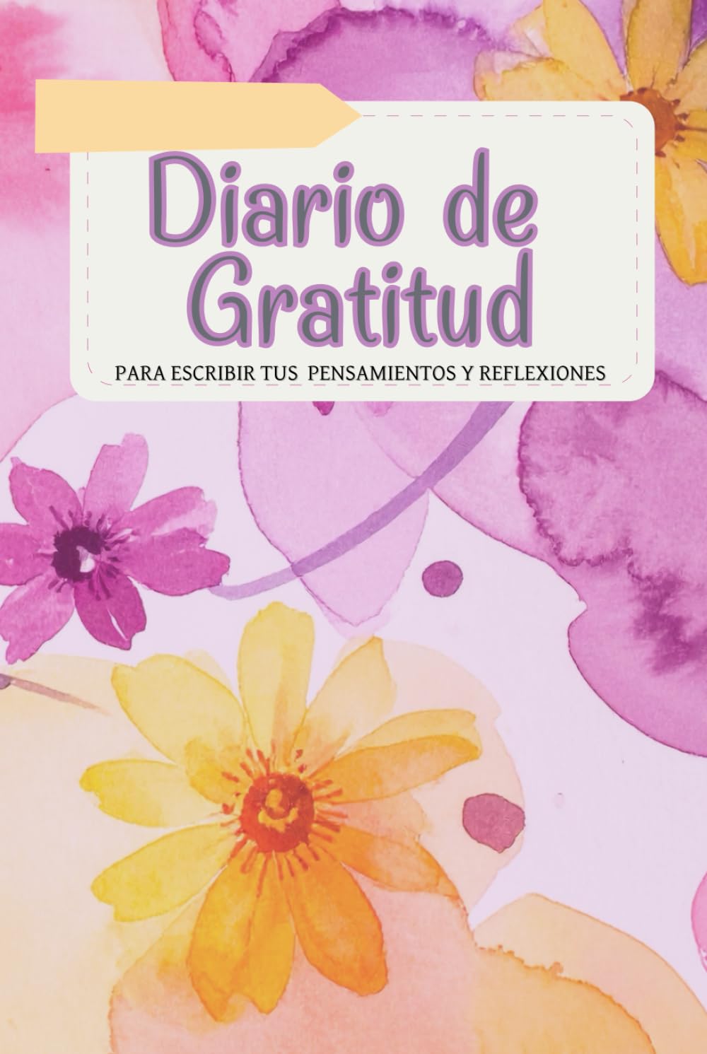 Libro: Diario de gratitud para escribir tus pensamientos y reflexiones: Libera tu mente, calma tu ansiedad y reconecta con la felicidad a través de la escritura, el color y la gratitud consciente.