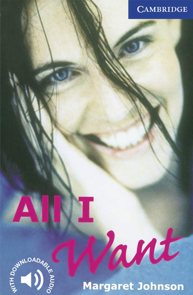 All I Want. Level 5 Upper Intermediate. B2. Cambridge English Readers.