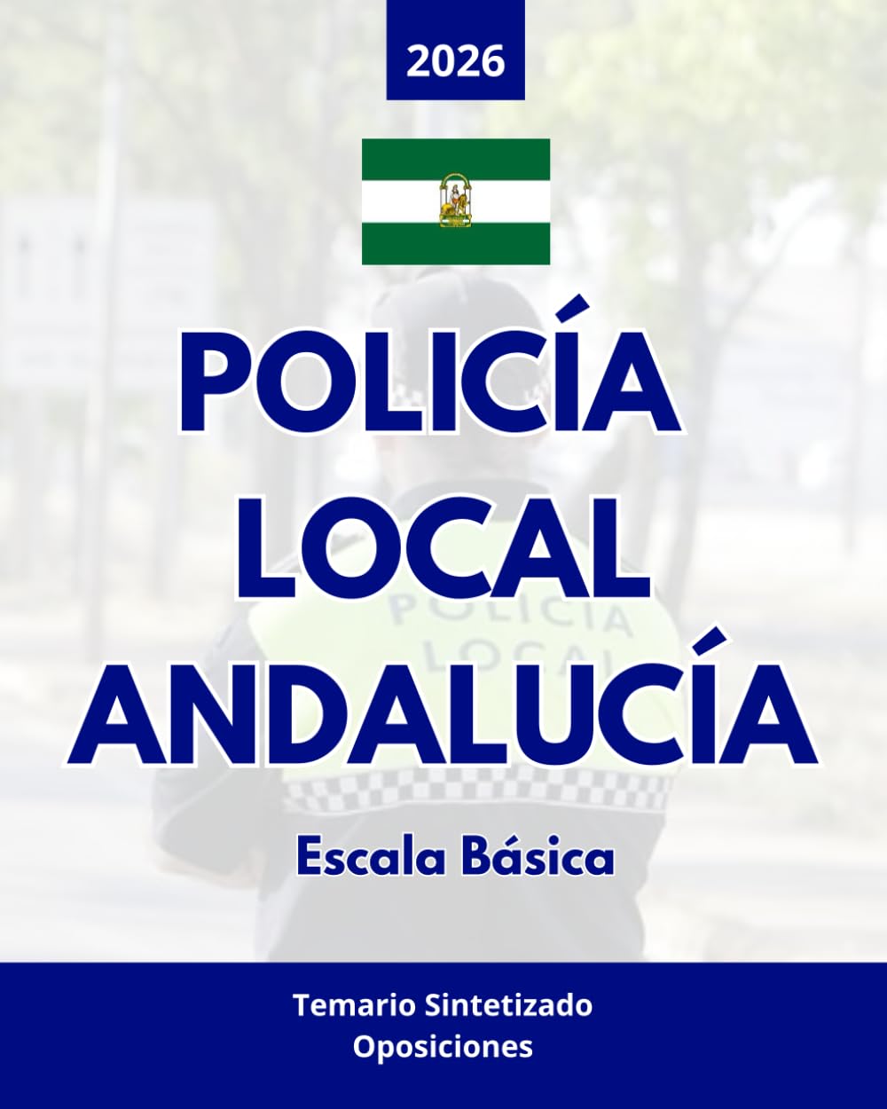 Libro: Oposiciones Policía Local Andalucía 2026: Temario Sintetizado y Actualizado