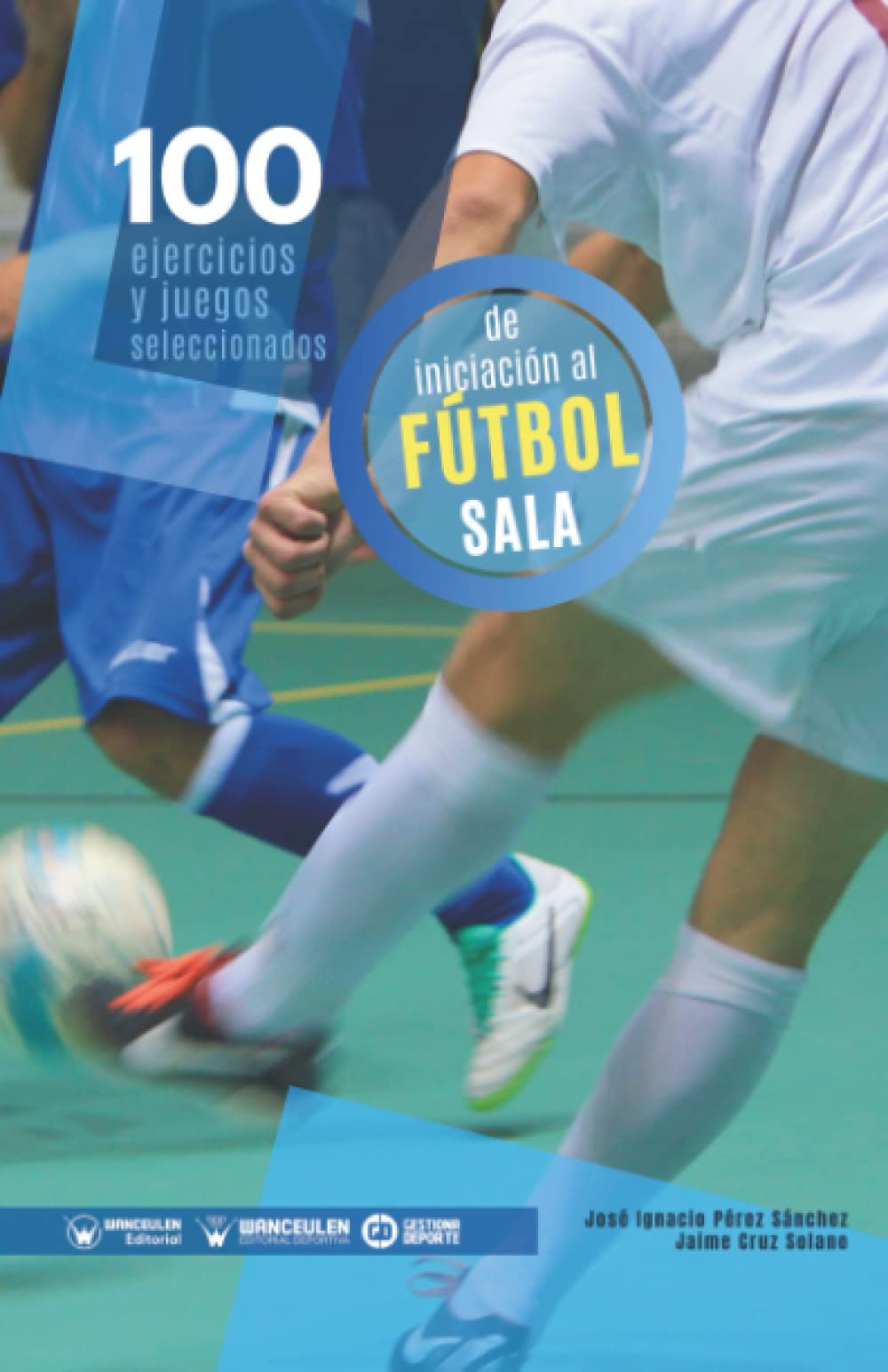 Libro: 100 Ejercicios y juegos seleccionados de Iniciación al Fútbol Sala