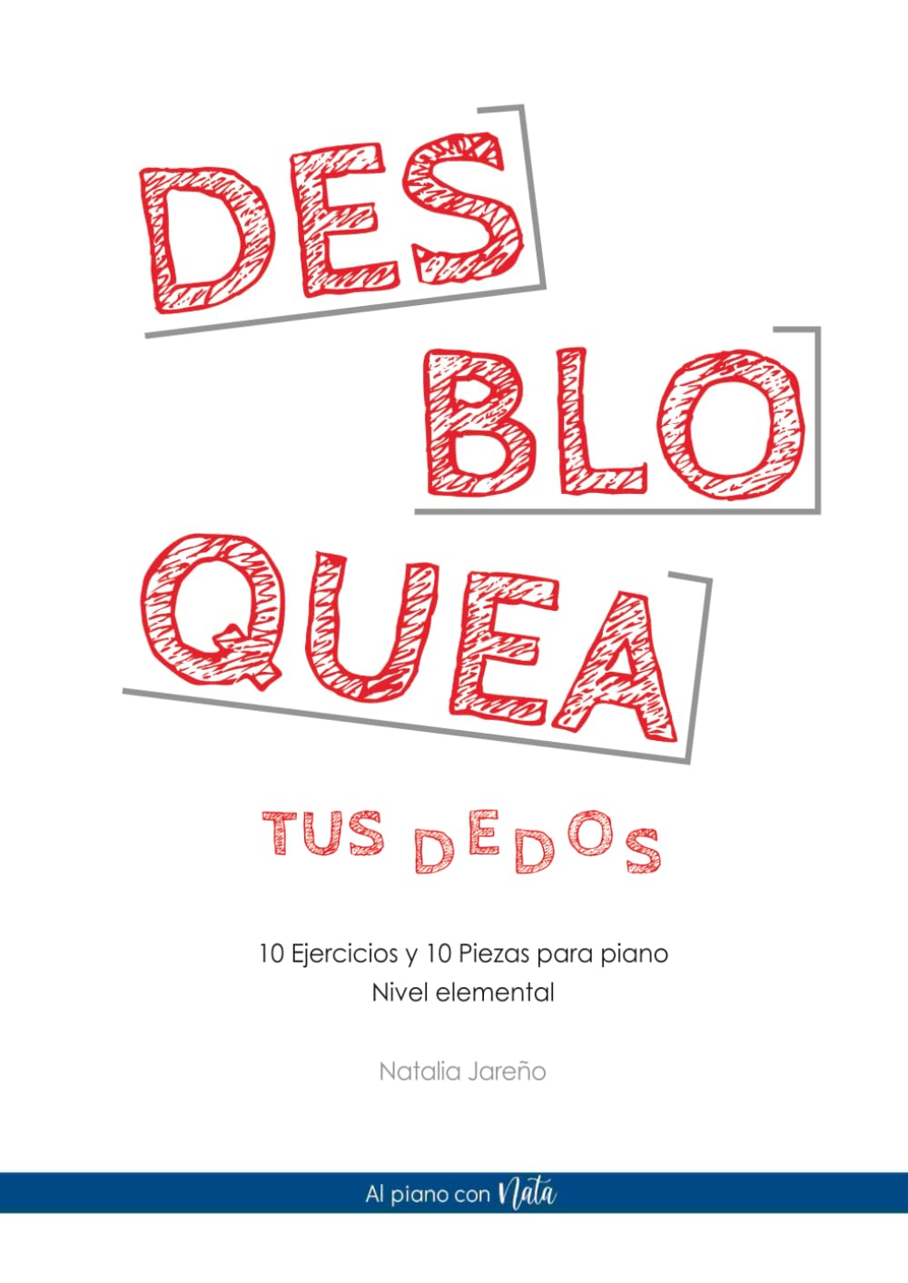 Libro: Desbloquea tus dedos: 10 ejercicios y 10 piezas para piano - Nivel Elemental