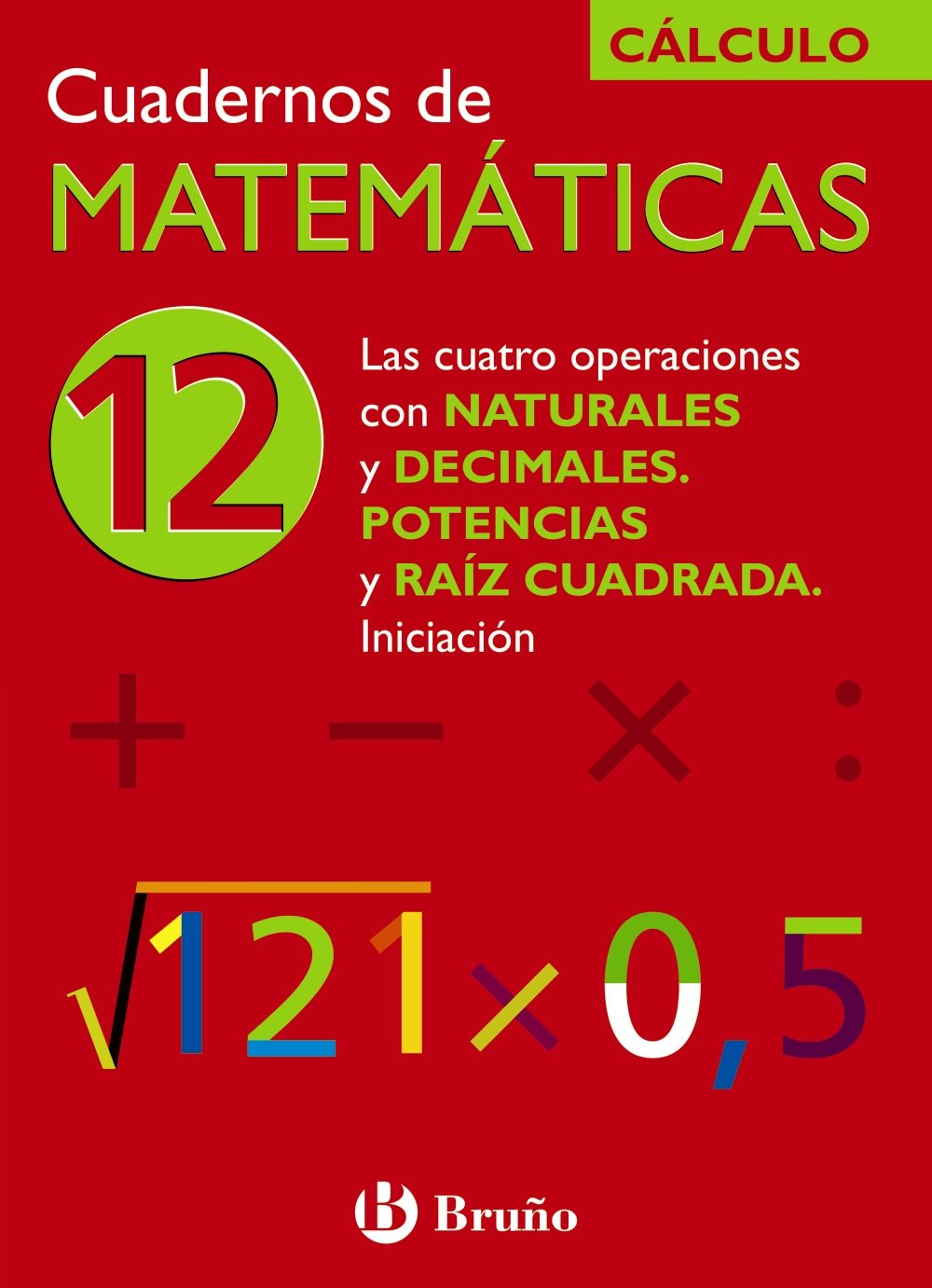 Libro: 12 Las cuatro operaciones con naturales y decimales. Potencias y raíz cuadrada. Iniciación