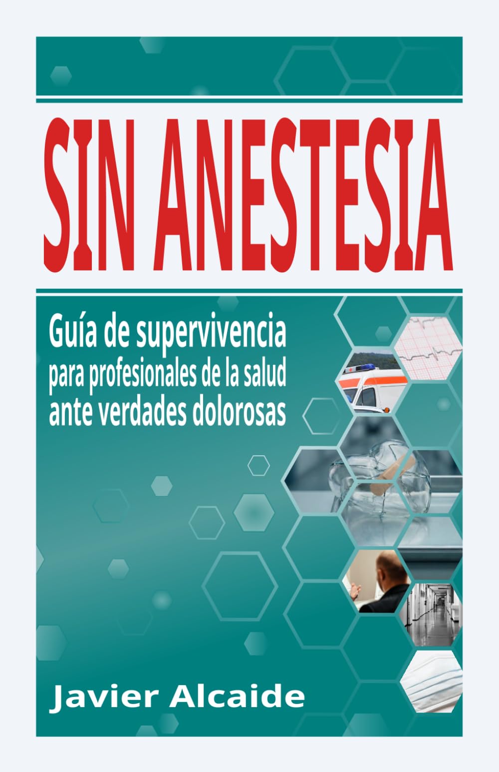 Libro: SIN ANESTESIA: Guía de supervivencia para profesionales de la salud ante verdades dolorosas (Spanish Edition)