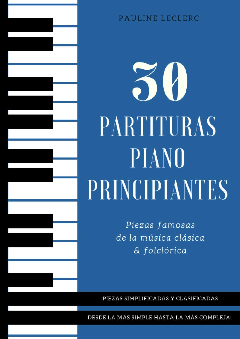 Libro: 30 Partituras Piano Principiantes: Piezas Famosas Simplificadas de la Música Clásica & Folclórica - Libro para Pianistas Principiantes