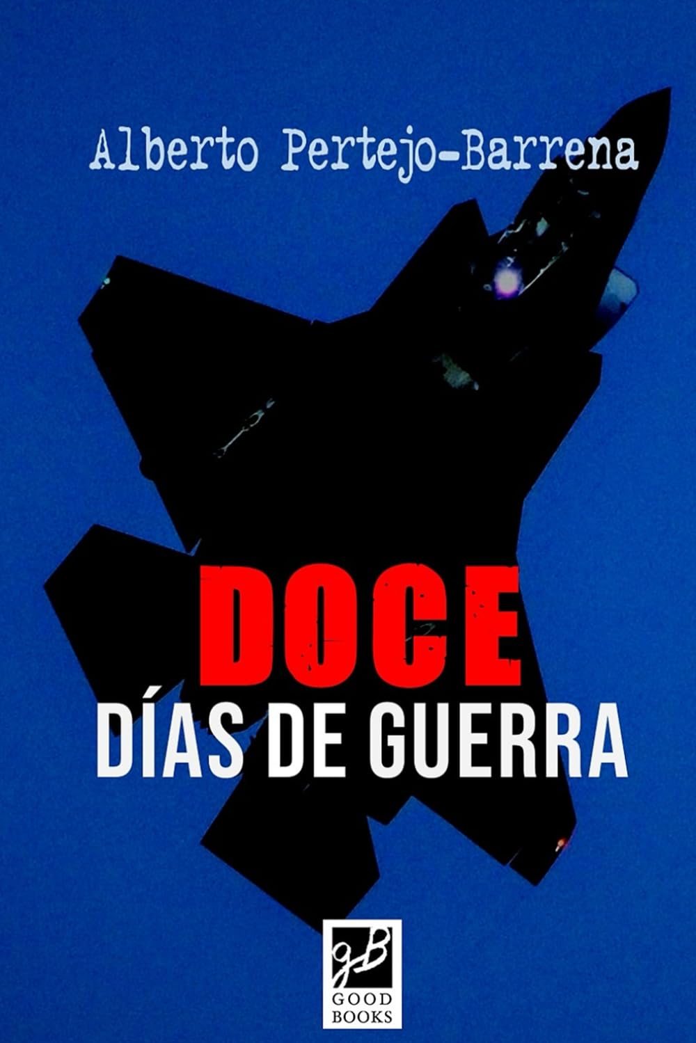 Libro: Doce horas de guerra: Novela bélica sobre los ataques de Israel y EEUU a Irán en Junio de 2025: 2 (GUERRAS MODERNAS)