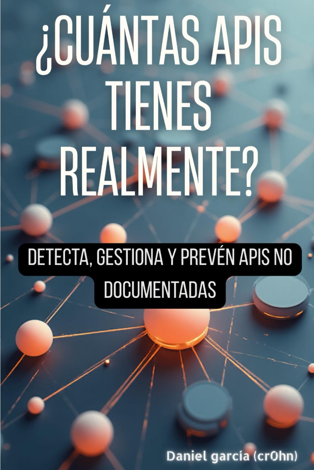 Libro: ¿Cuántas APIs tienes realmente?: Detecta, gestiona y prevén API no documentadas (Spanish Edition)