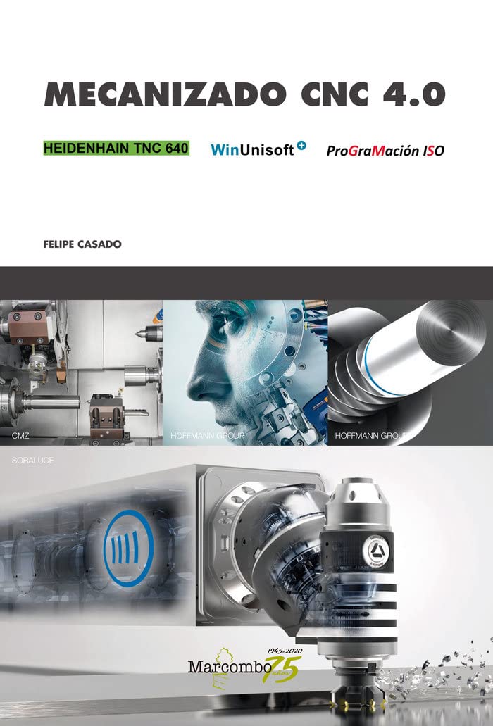 Libro: Mecanizado CNC 4.0: Heidenhain TNC 640, WinUnisoft y ProGraMación ISO (MARCOMBO FORMACIÓN)