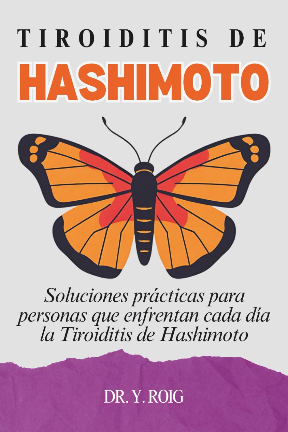 Libro: Tiroiditis de Hashimoto: Soluciones prácticas para personas que enfrentan cada día la Tiroiditis de Hashimoto (Hipotiroidismo Controlado)