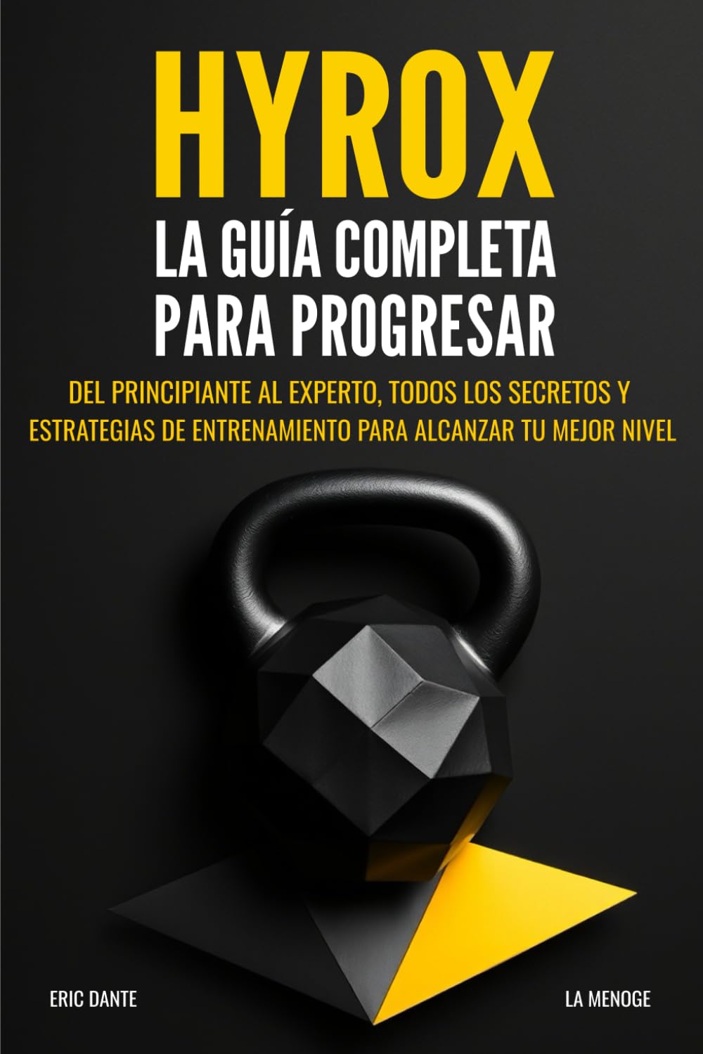 Libro: Hyrox: La guía completa para progresar: Del principiante al experto, todos los secretos y estrategias de entrenamiento para alcanzar tu mejor nivel
