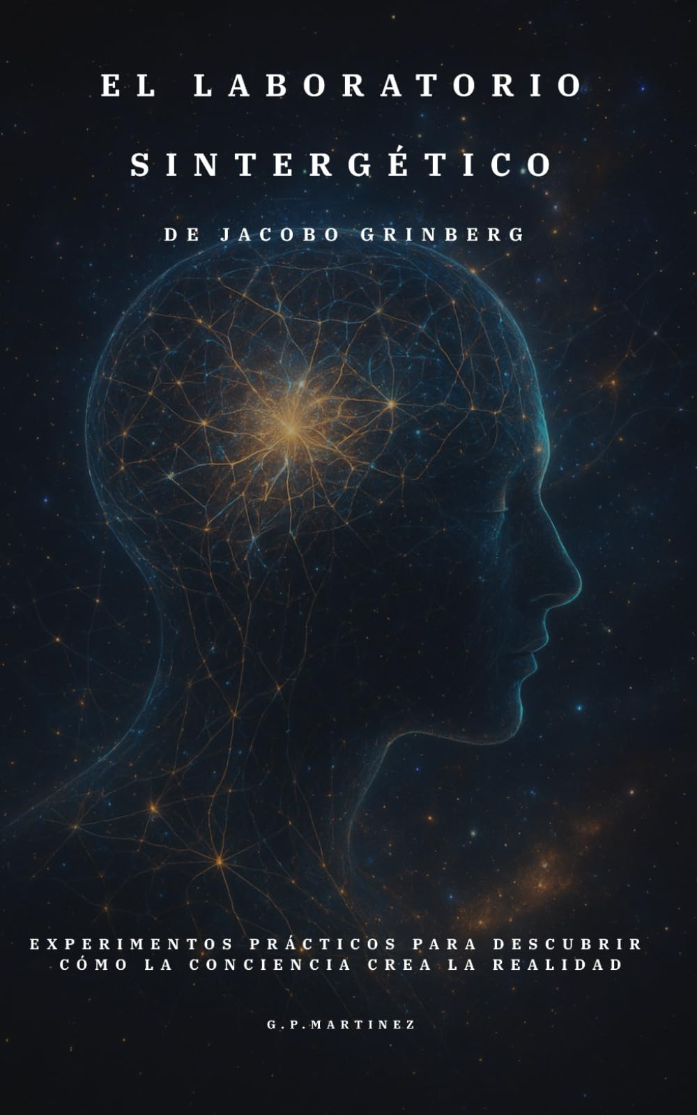 Libro: Laboratorio Sintergético de Jacobo Grinberg: Experimentos prácticos para descubrir cómo la conciencia crea la realidad