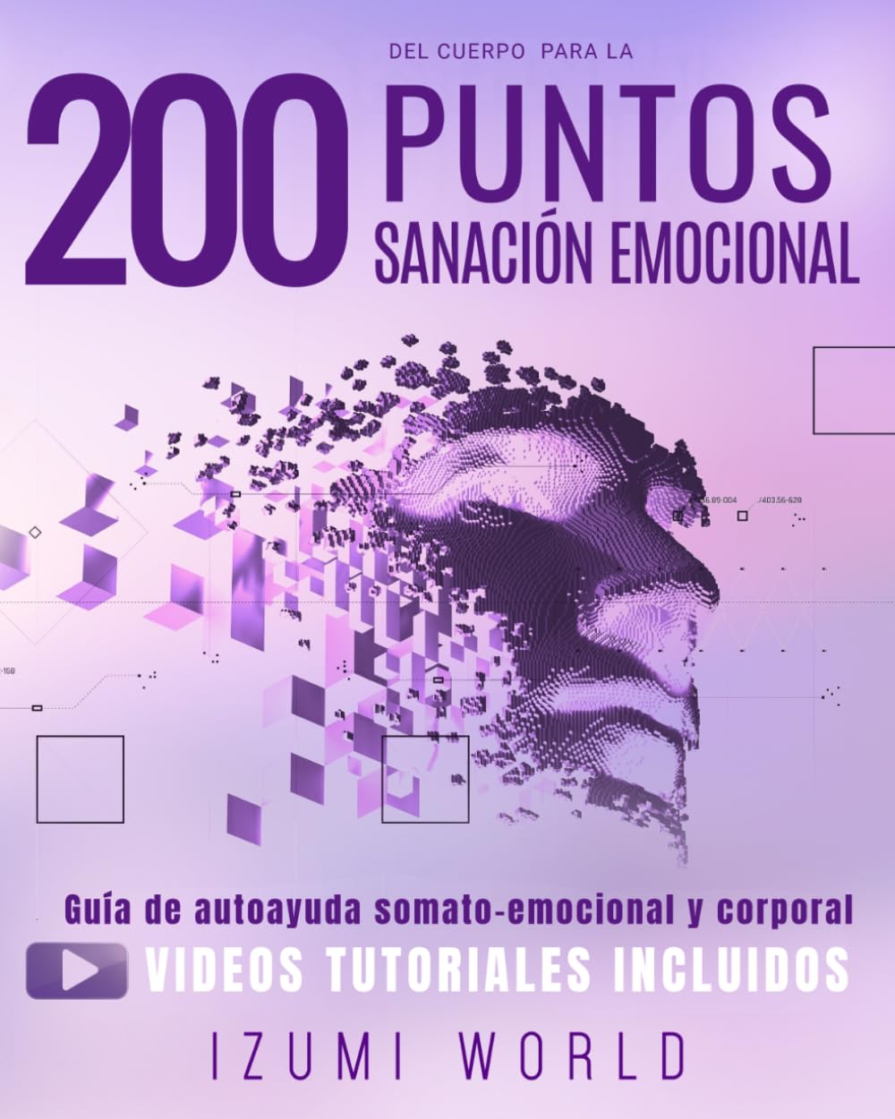 Libro: 200 PUNTOS DEL CUERPO PARA LA SANACIÓN EMOCIONAL: Guía de autoayuda somato-emocional y corporal con ejercicios de acupresión, masaje, meditación, reflexología, EFT, yoga, Qi Gong, Tai Chi, Reiki