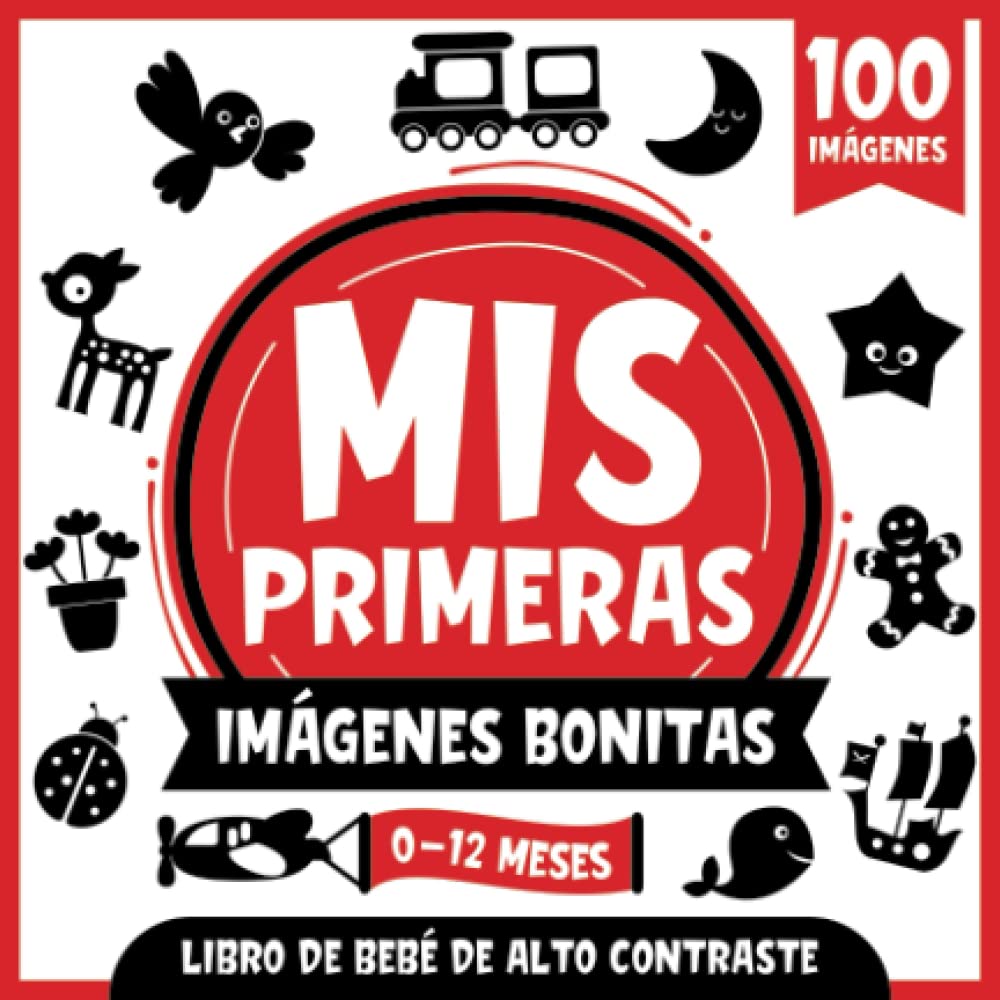 Libro: Mis Primeras Imágenes Bonitas | Libro de Bebé de Alto Contraste | 0-12 Meses: Imágenes Simples en Blanco y Negro Para Desarrollar La Vista De Los Bebés | 100 Imágenes Divertidas