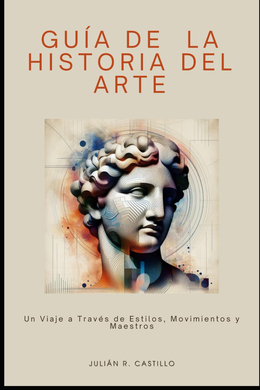 Libro: Guía de la Historia del Arte: Un Viaje a Través de Estilos, Movimientos y Maestros (Spanish Edition)