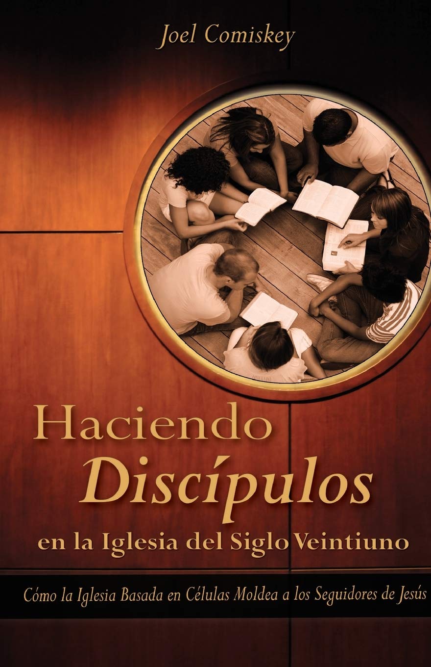 Libro: Haciendo Discipulos En La Iglesia del Siglo Veintiuno: Como La Iglesia Basada En Celulas Moldea a Los Seguidores de Jesus (Spanish Edition)