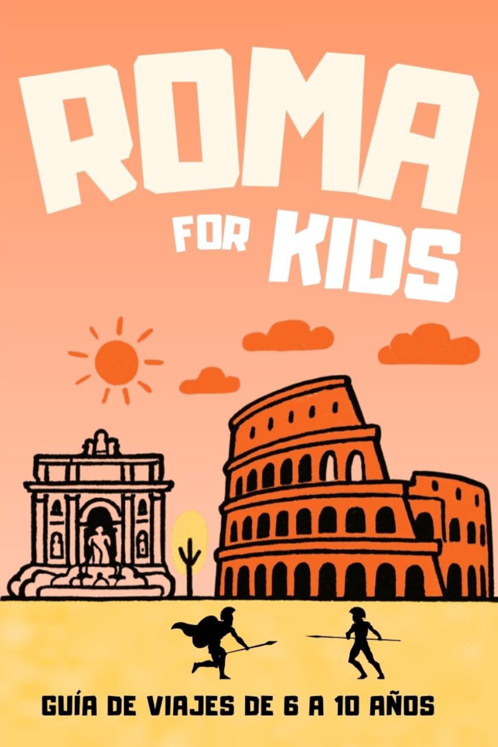 Libro: ROMA FOR KIDS: GUÍA DE VIAJES PARA NIÑOS: LA CIUDAD DE ROMA A OJOS DE UN/A NIÑO/A (Spanish Edition)