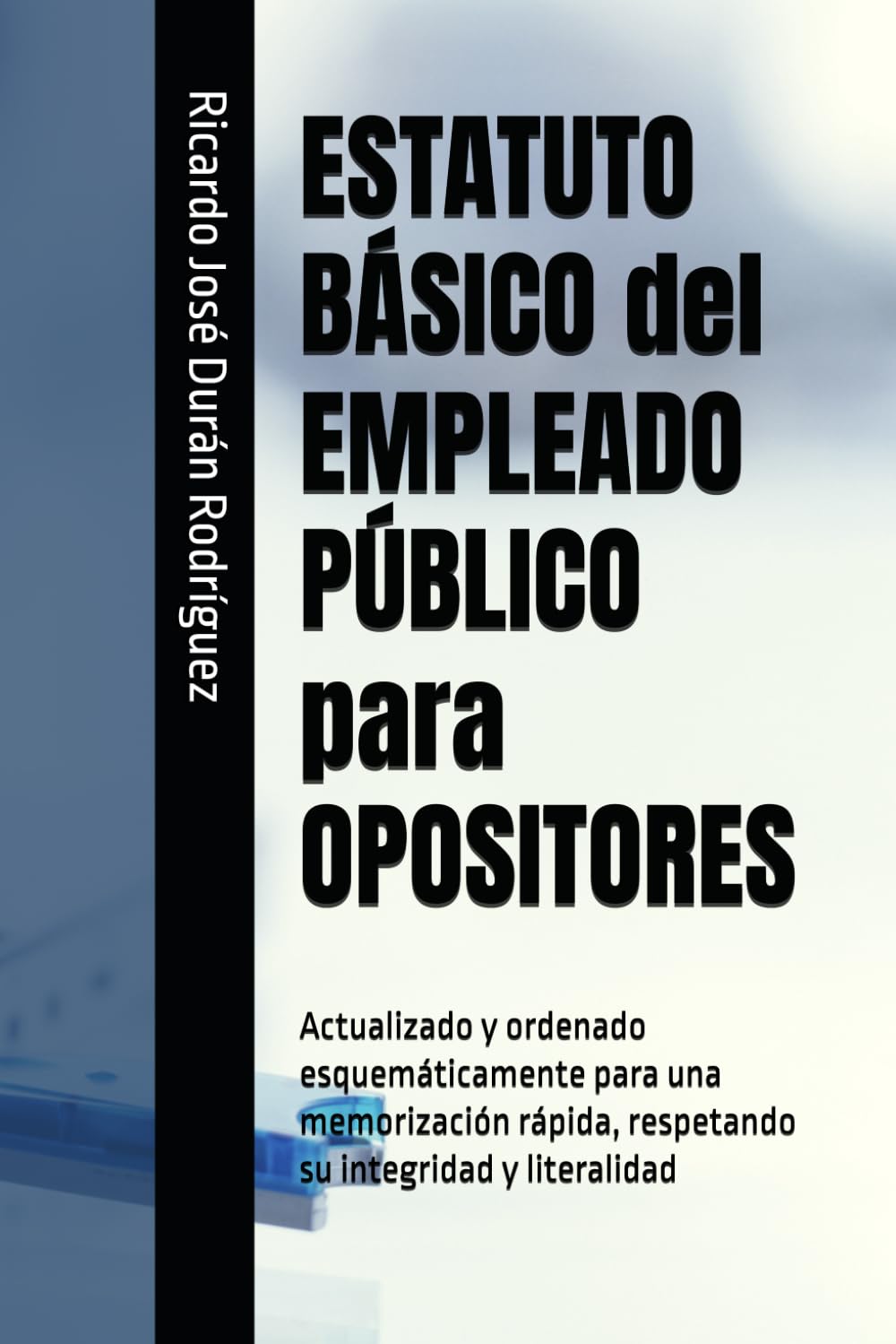 Libro: ESTATUTO BÁSICO del EMPLEADO PÚBLICO para OPOSITORES: Actualizado y ordenado esquemáticamente para una memorización rápida, respetando su integridad y literalidad