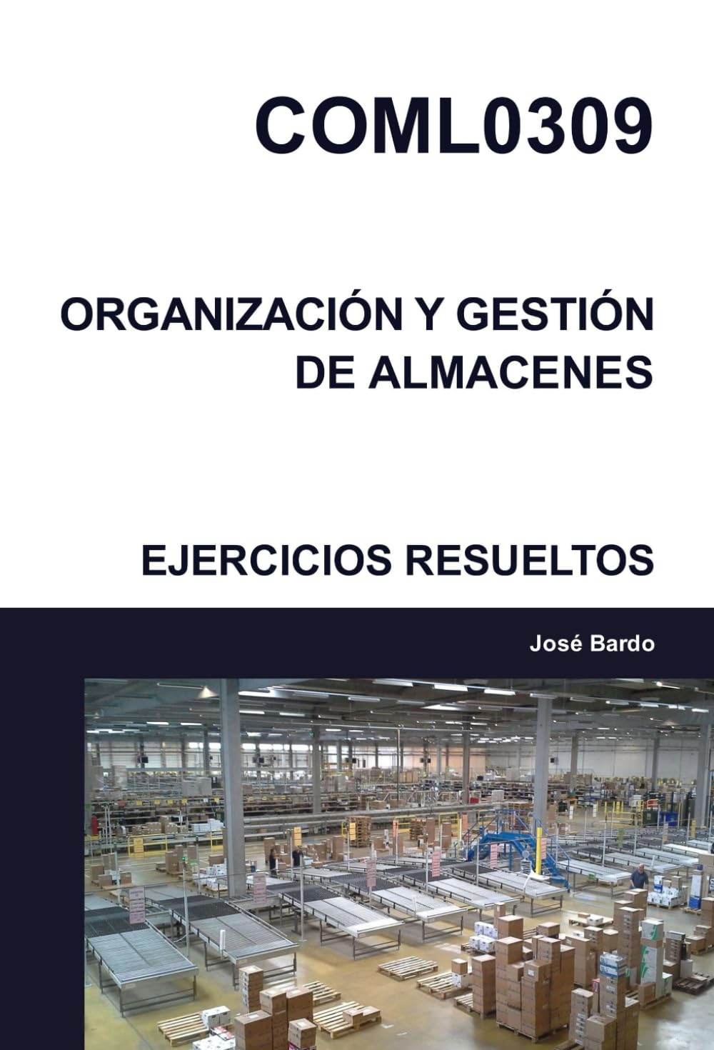Libro: COML0309 ORGANIZACIÓN Y GESTIÓN DE ALMACENES EJERCICIOS RESUELTOS (Spanish Edition)