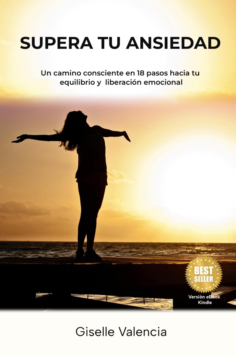 SUPERA TU ANSIEDAD: Un camino consciente en 18 pasos hacia tu equilibrio y liberación emocional