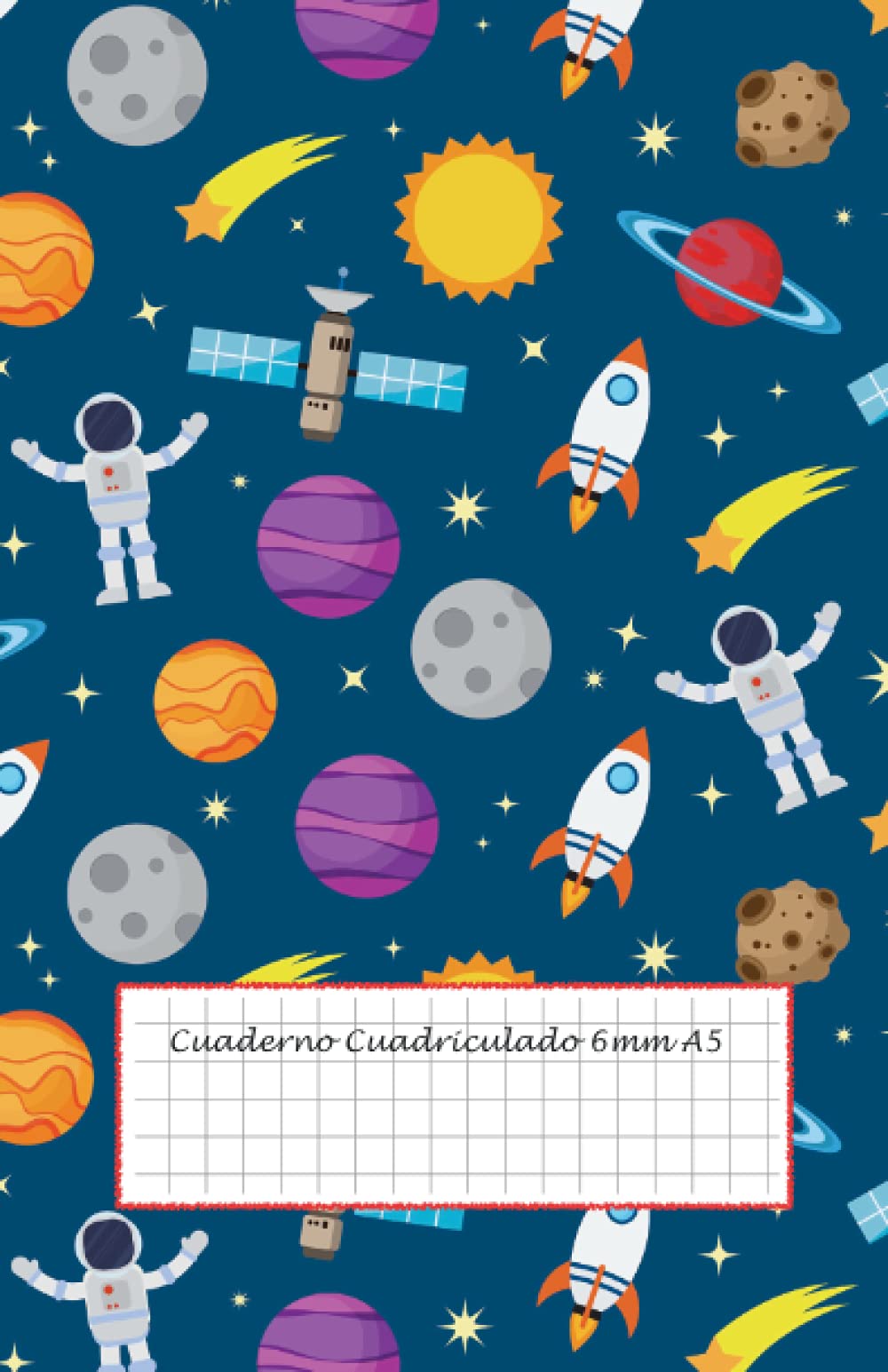 Libro: Cuaderno Cuadriculado 6mm A5: cuadricula 6x6 - 50 hojas - 100 páginas - libreta cuadriculada sin espiral - libreta infantil niño - cuaderno cuadros ... 6mm - cuaderno del espacio (Spanish Edition)