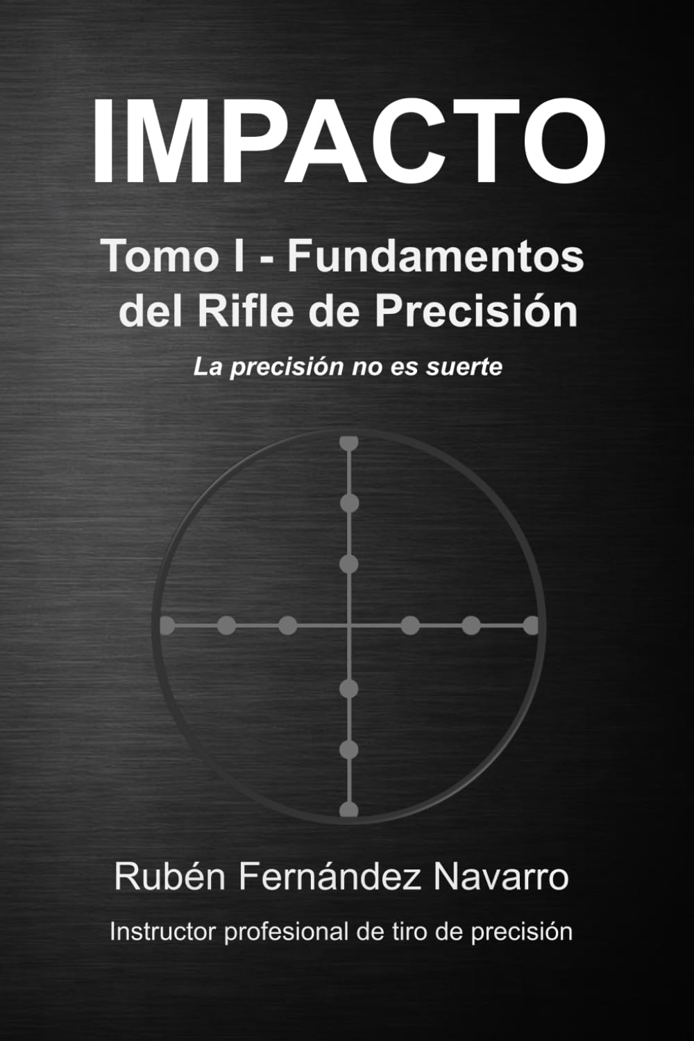 Libro: IMPACTO: Tomo I - Fundamentos del Rifle de Precisión