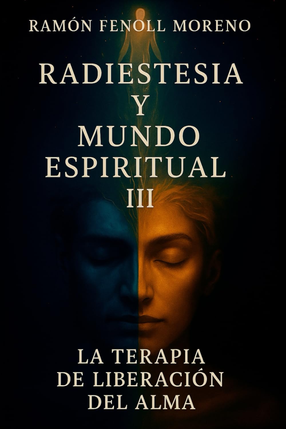 Libro: Radiestesia y Mundo Espiritual III: La Terapia de Liberación del Alma