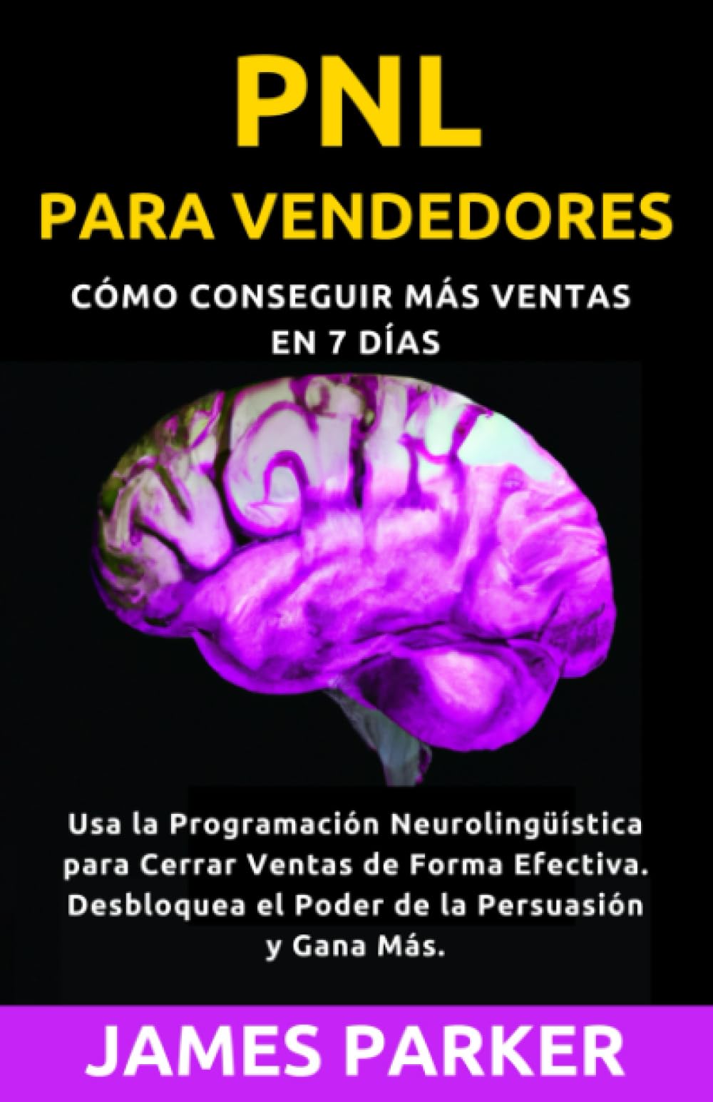 Libro: PNL para Vendedores: Conviértete en un Maestro de la Venta en 7 días: Cómo Usar la PNL para Cerrar Ventas de Forma Efectiva. Desbloquea el Poder de la Persuasión y Gana Más. (Spanish Edition)
