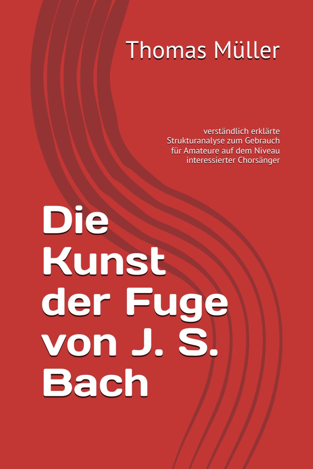 Libro: Die Kunst der Fuge von J. S. Bach: verständlich erklärte Strukturanalyse zum Gebrauch für Amateure auf dem Niveau interessierter Chorsänger (German Edition)