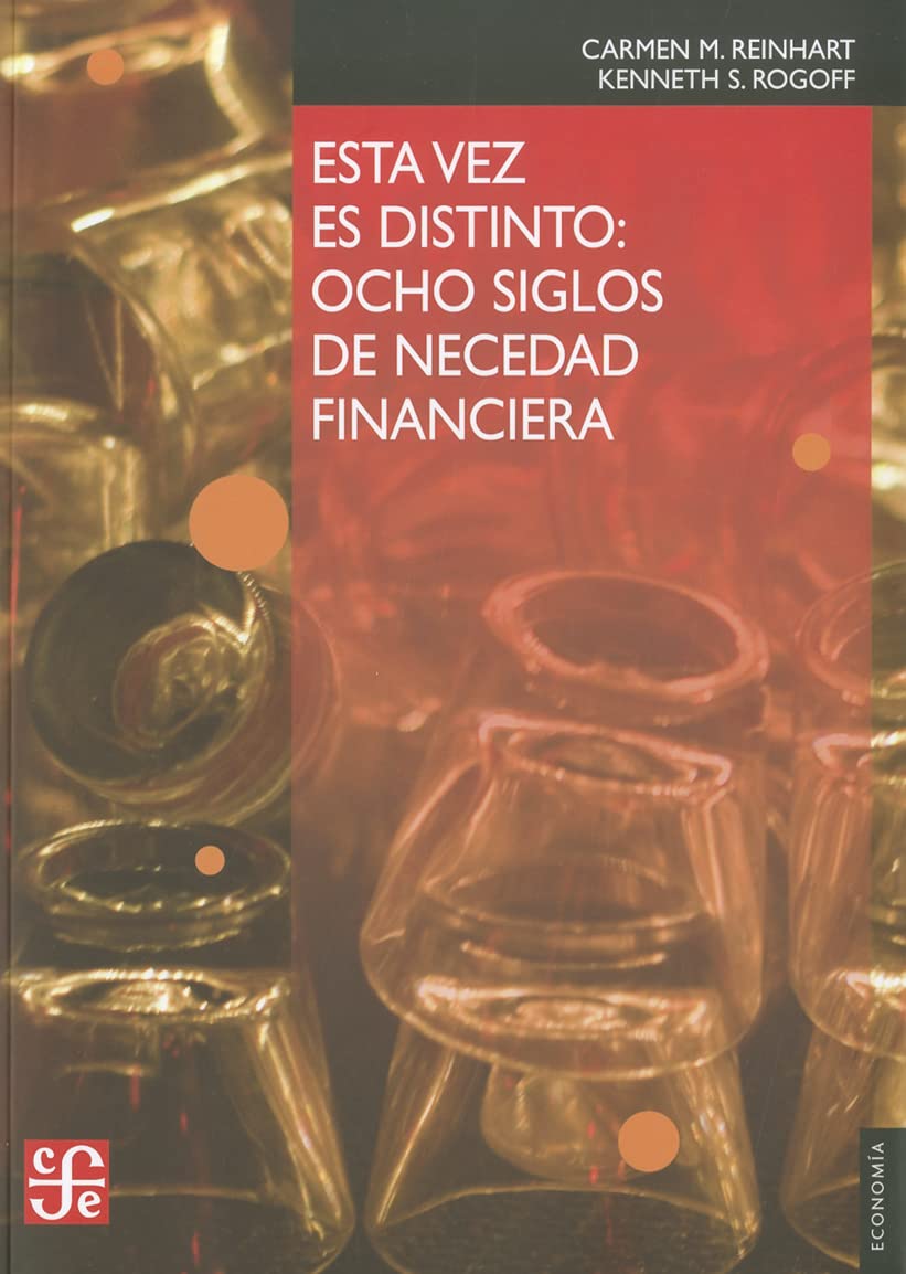 Libro: Esta vez es distinto: Ocho Siglos de Necedad Financiera (Economia (fce))