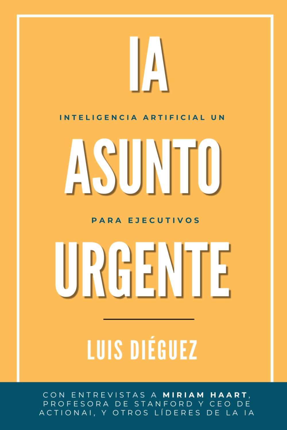 Libro: IA un Asunto Urgente: Inteligencia Artificial para Ejecutivos