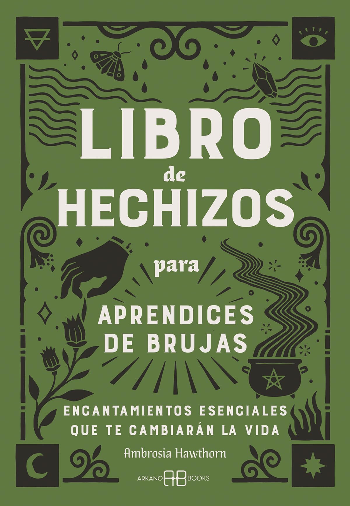Libro de hechizos para aprendices de brujas: Encantamientos esenciales que te cambiarán la vida.