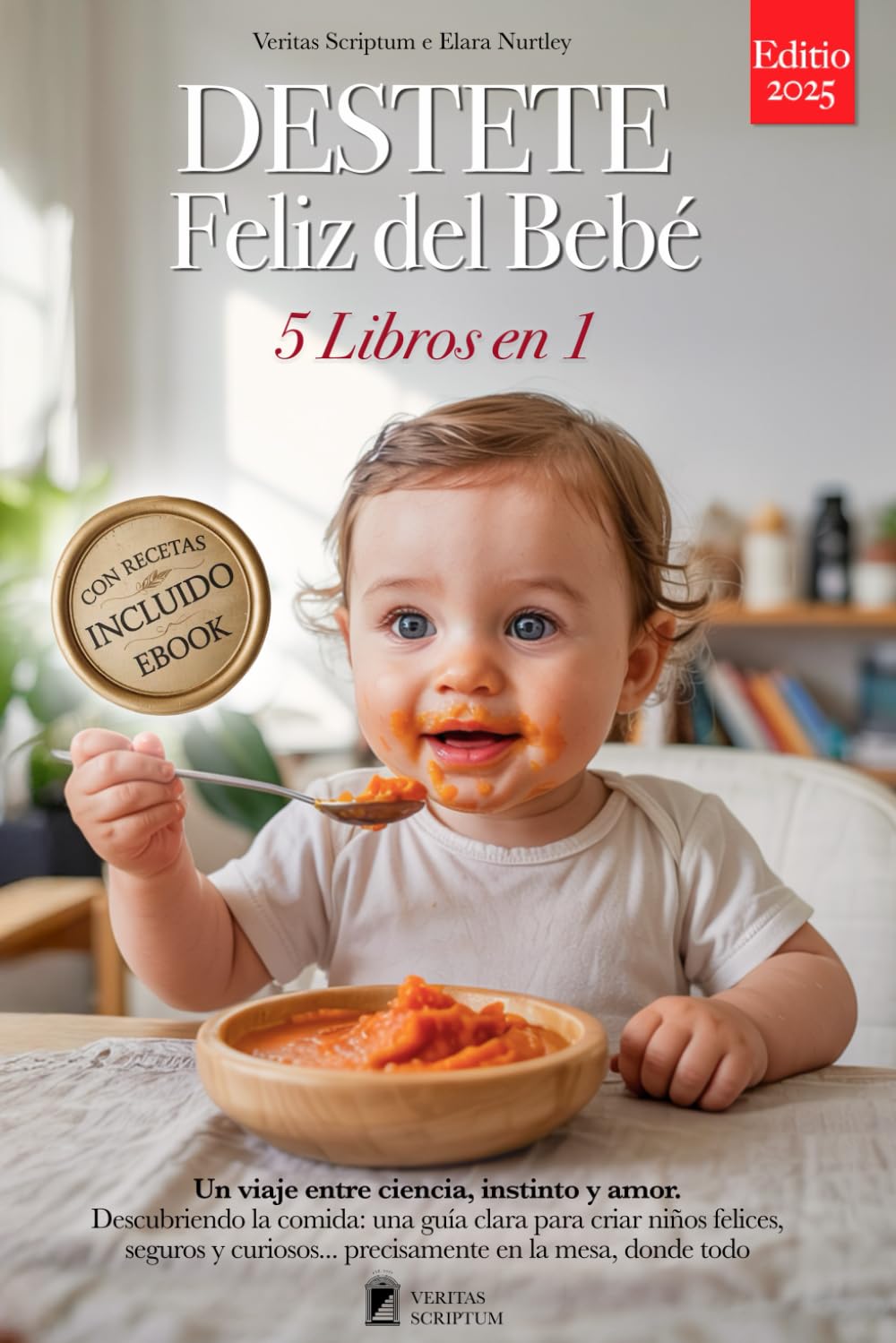 Libro: DESTETE FELIZ DEL BEBÉ: 5 LIBROS EN 1: Todo sobre la Alimentación Complementaria, BLW (Baby-Led Weaning) y las bases científicas para acompañar a tu bebé hacia la autonomía en la mesa +RECETAS & eBook