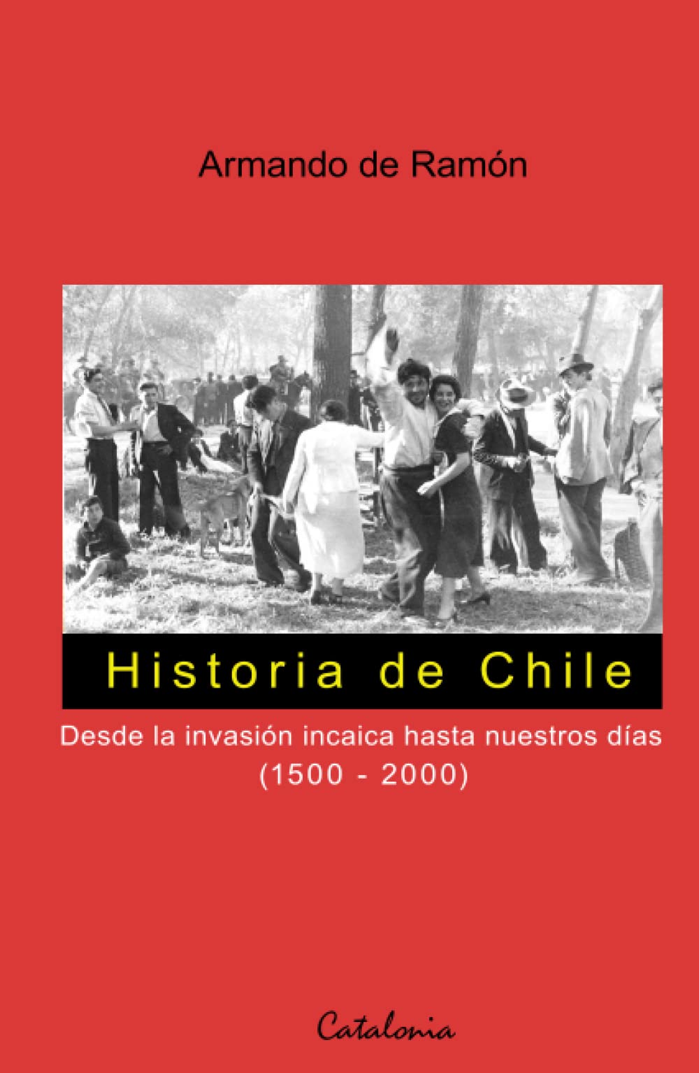 Libro: Historia de Chile: Desde la invación incaica hasta nuestros días (1500 - 2000)