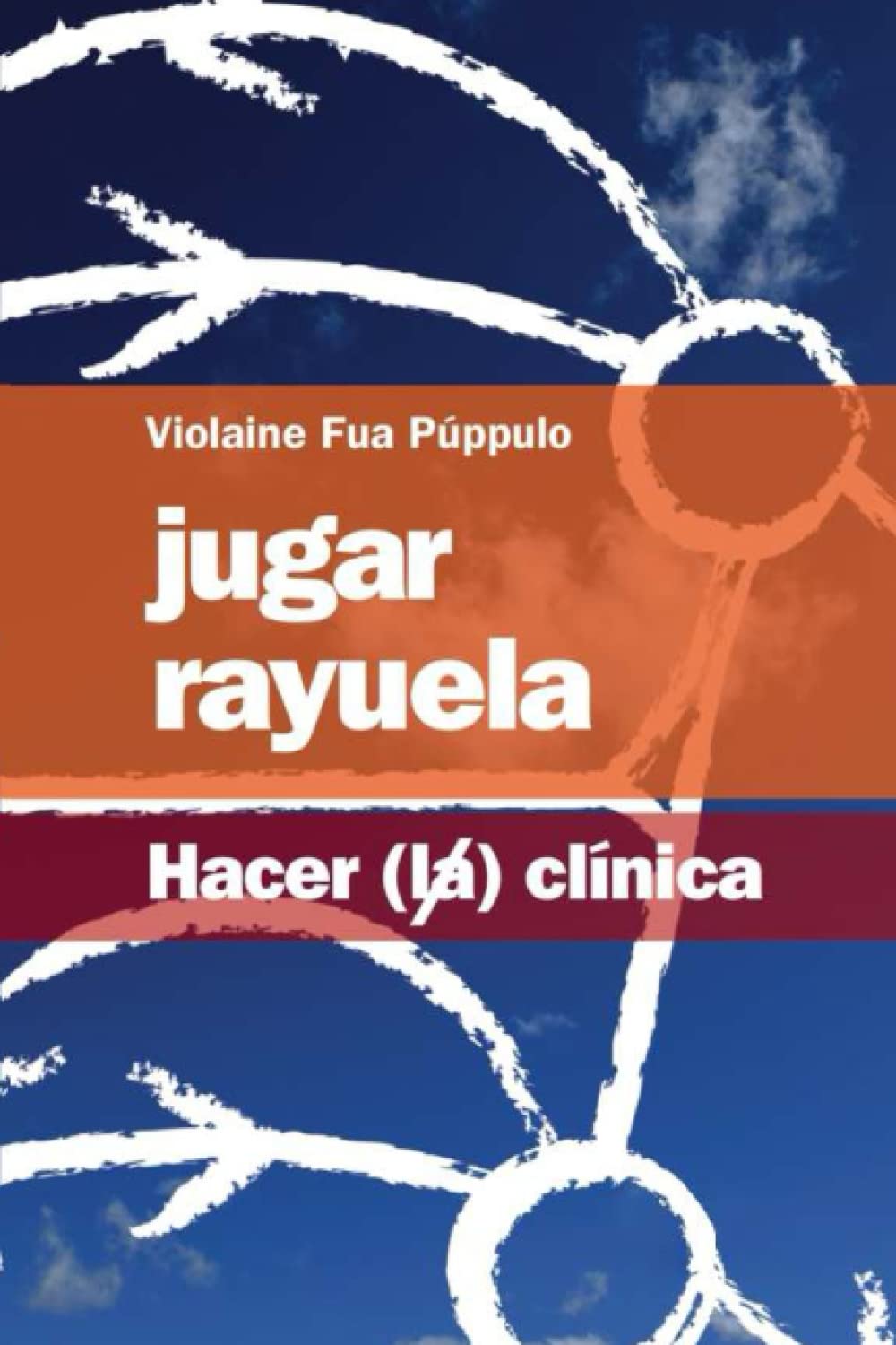 Libro: Jugar Rayuela: Hacer (la) clínica (Spanish Edition)