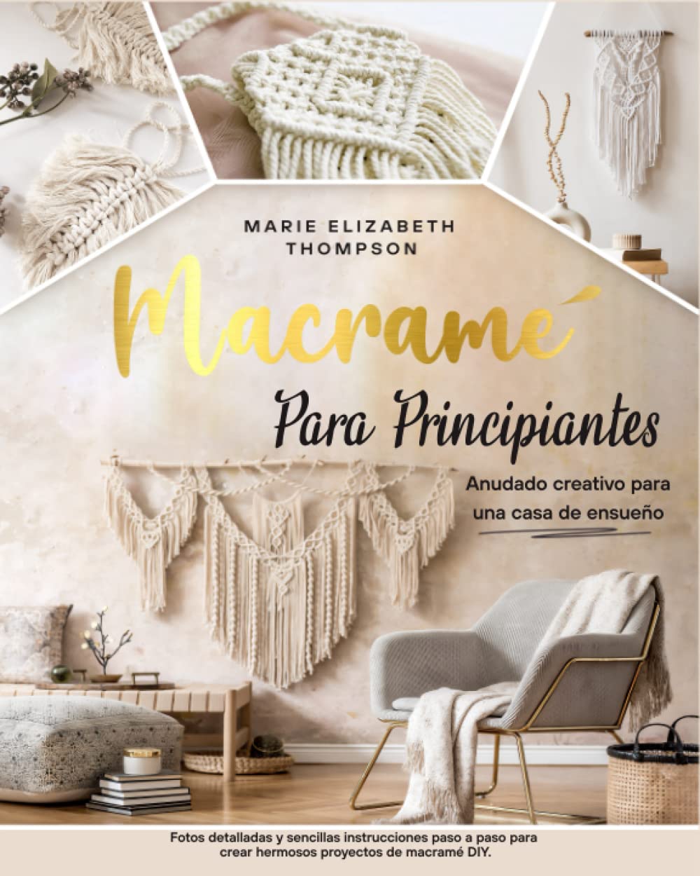 Libro: MACRAMÉ PARA PRINCIPIANTES: Anudado creativo para una casa de ensueño. Fotos detalladas y sencillas instrucciones paso a paso para crear hermosos proyectos de macramé DIY (Spanish Edition)