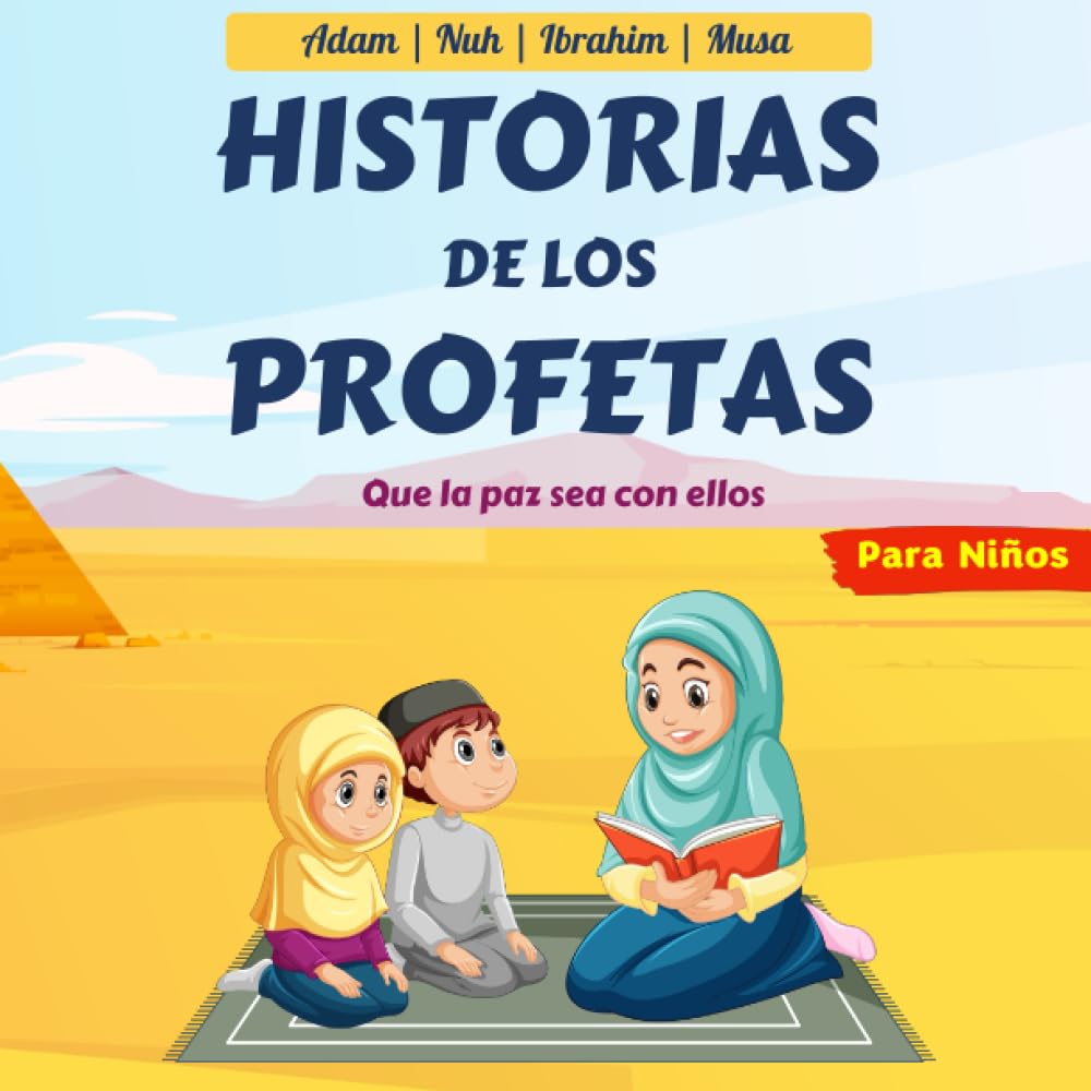 Libro: Historias De Los Profetas Para Niños: Cuentos Islámicos Para Niños | Aprender a Conocer y Amar a los Profetas en el Islam de Manera Simple y Divertida | Con Preguntas ! (Spanish Edition)