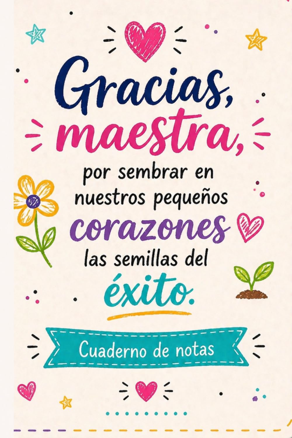 Libro: Gracias maestra, por sembrar en nuestros pequeños corazones, las semillas del éxito: Cuaderno de notas | Regalo emotivo para profesora | Libreta ... y ocasiones especiales (Spanish Edition)