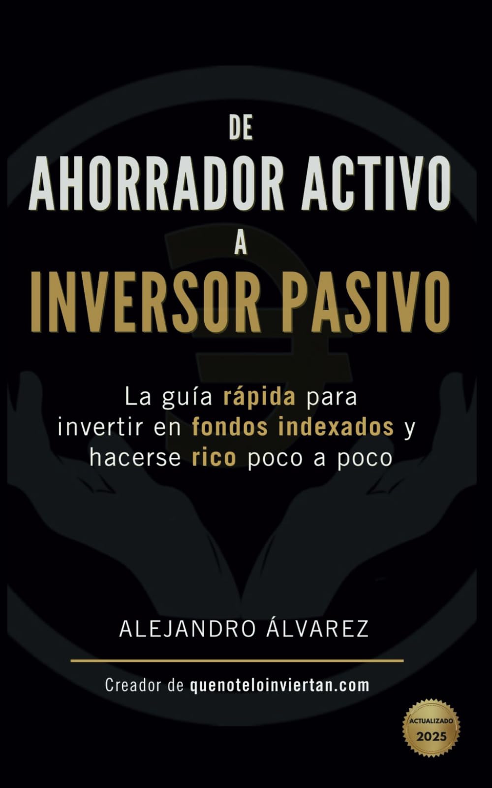 Libro: De ahorrador activo a inversor pasivo: La guía rápida para invertir en fondos indexados y hacerse rico poco a poco (2ª edición) (Spanish Edition)