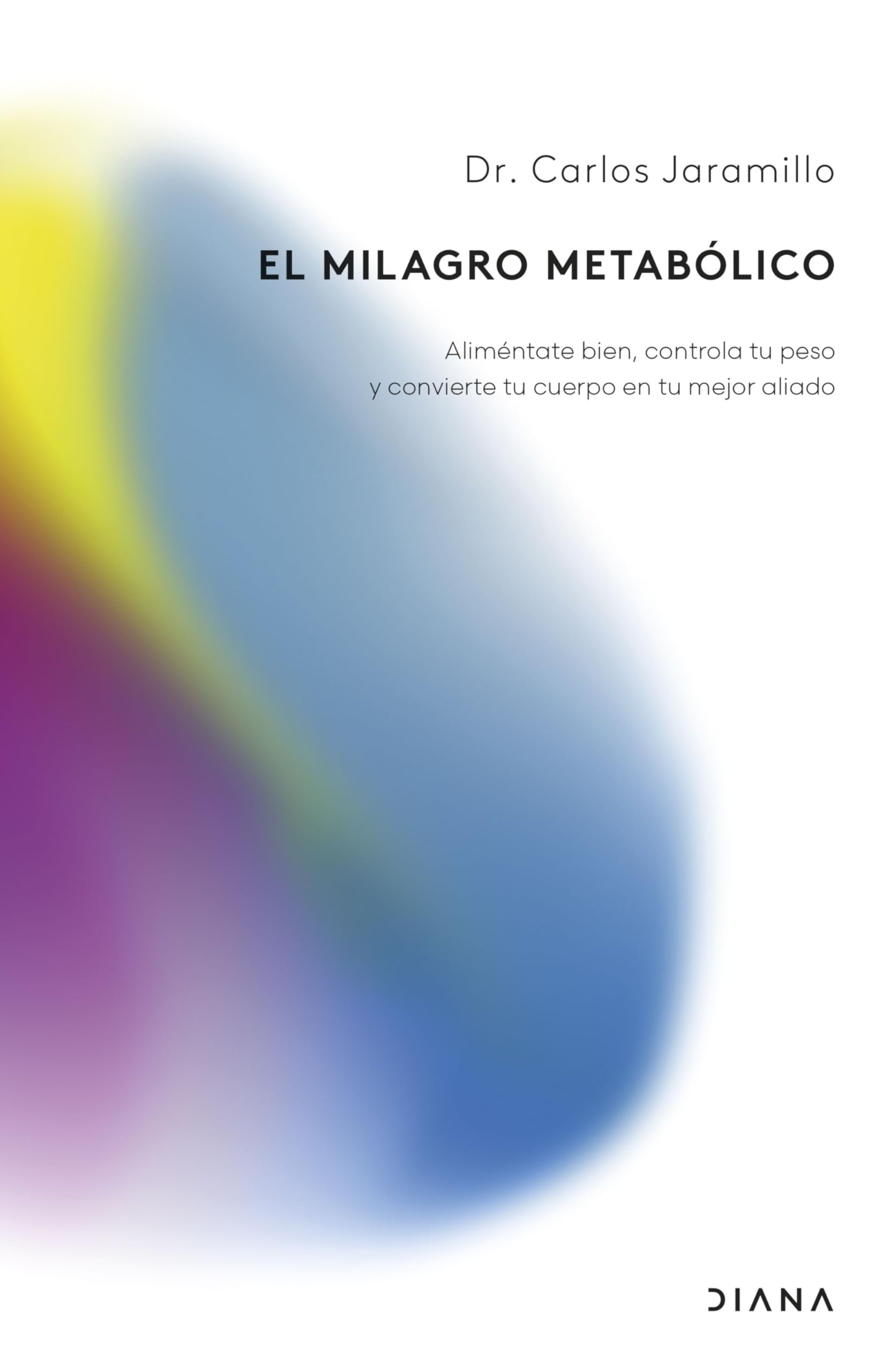 Libro: El milagro metabólico: Aliméntate bien, controla tu peso y convierte tu cuerpo en tu mejor aliado (Colección aniversario)